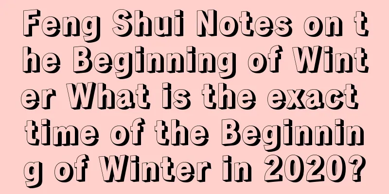 Feng Shui Notes on the Beginning of Winter What is the exact time of the Beginning of Winter in 2020?