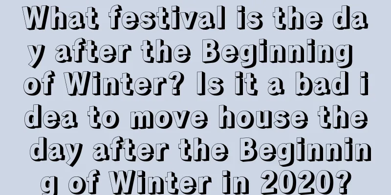What festival is the day after the Beginning of Winter? Is it a bad idea to move house the day after the Beginning of Winter in 2020?