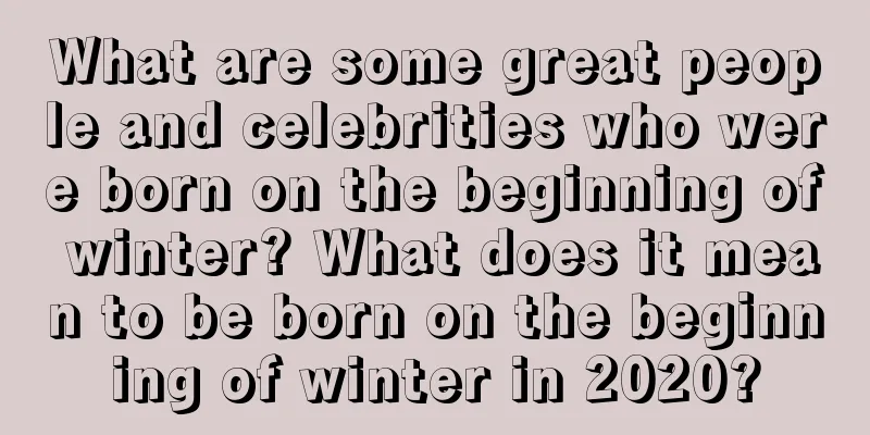 What are some great people and celebrities who were born on the beginning of winter? What does it mean to be born on the beginning of winter in 2020?