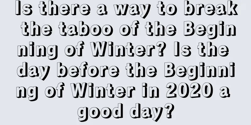 Is there a way to break the taboo of the Beginning of Winter? Is the day before the Beginning of Winter in 2020 a good day?