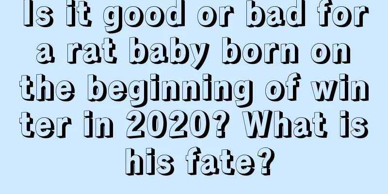 Is it good or bad for a rat baby born on the beginning of winter in 2020? What is his fate?