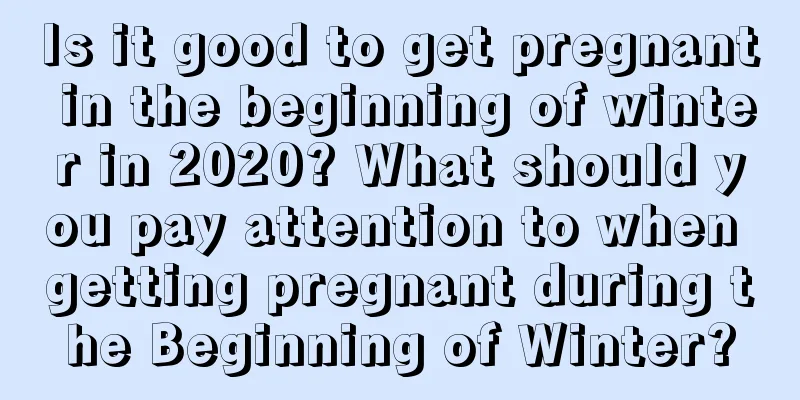 Is it good to get pregnant in the beginning of winter in 2020? What should you pay attention to when getting pregnant during the Beginning of Winter?