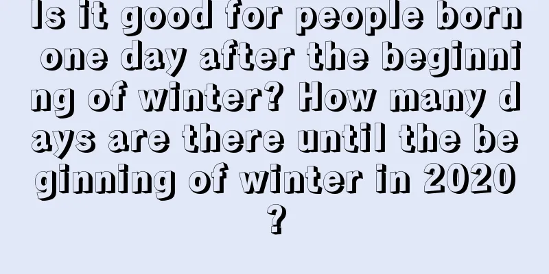 Is it good for people born one day after the beginning of winter? How many days are there until the beginning of winter in 2020?