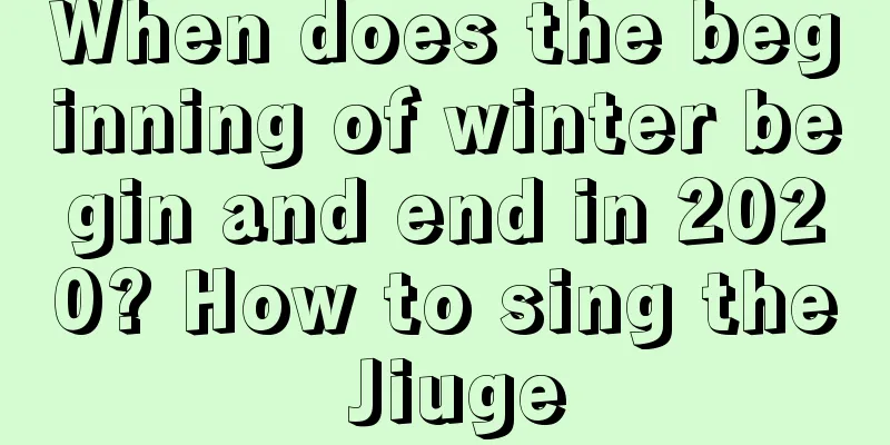 When does the beginning of winter begin and end in 2020? How to sing the Jiuge