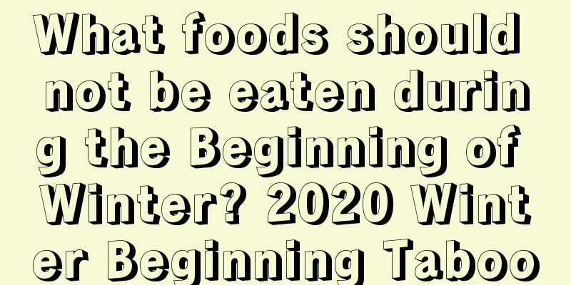 What foods should not be eaten during the Beginning of Winter? 2020 Winter Beginning Taboo