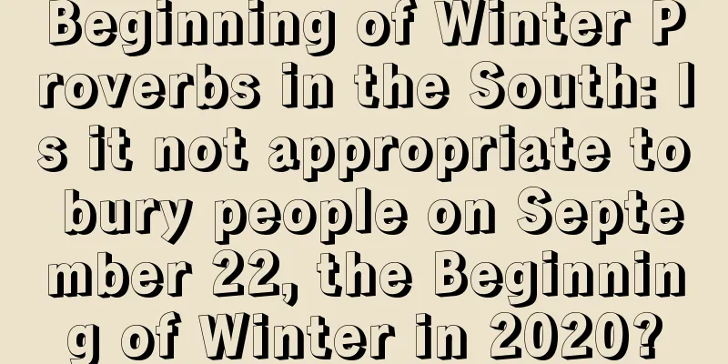 Beginning of Winter Proverbs in the South: Is it not appropriate to bury people on September 22, the Beginning of Winter in 2020?