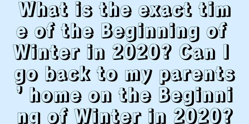 What is the exact time of the Beginning of Winter in 2020? Can I go back to my parents’ home on the Beginning of Winter in 2020?