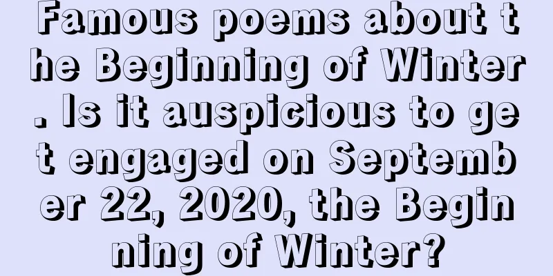 Famous poems about the Beginning of Winter. Is it auspicious to get engaged on September 22, 2020, the Beginning of Winter?