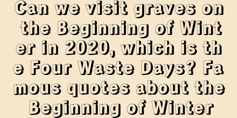 Can we visit graves on the Beginning of Winter in 2020, which is the Four Waste Days? Famous quotes about the Beginning of Winter