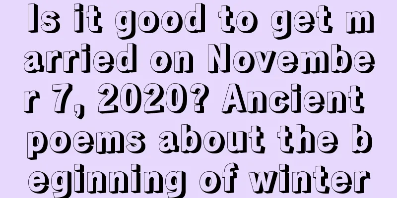 Is it good to get married on November 7, 2020? Ancient poems about the beginning of winter