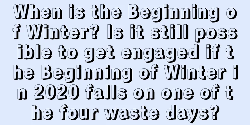 When is the Beginning of Winter? Is it still possible to get engaged if the Beginning of Winter in 2020 falls on one of the four waste days?