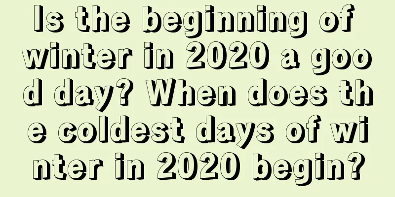 Is the beginning of winter in 2020 a good day? When does the coldest days of winter in 2020 begin?