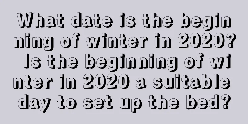 What date is the beginning of winter in 2020? Is the beginning of winter in 2020 a suitable day to set up the bed?