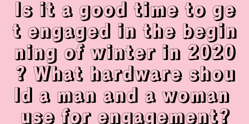 Is it a good time to get engaged in the beginning of winter in 2020? What hardware should a man and a woman use for engagement?