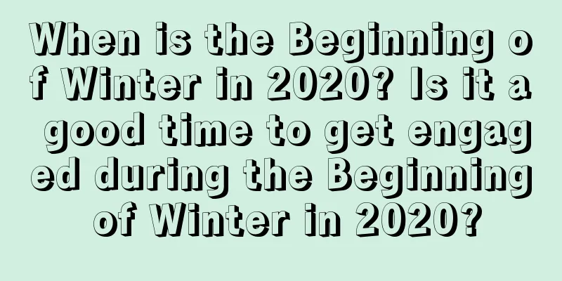 When is the Beginning of Winter in 2020? Is it a good time to get engaged during the Beginning of Winter in 2020?