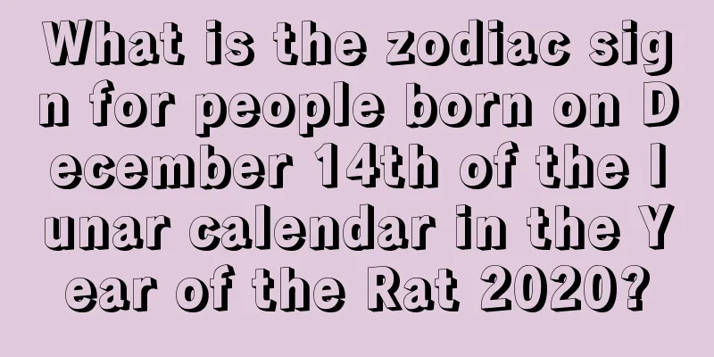 What is the zodiac sign for people born on December 14th of the lunar calendar in the Year of the Rat 2020?