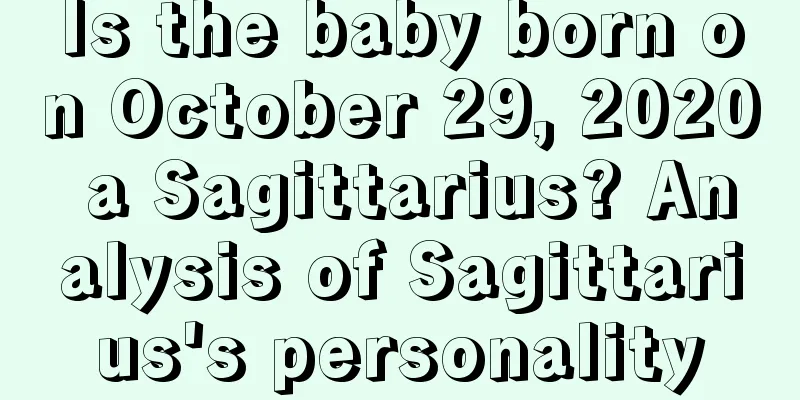 Is the baby born on October 29, 2020 a Sagittarius? Analysis of Sagittarius's personality
