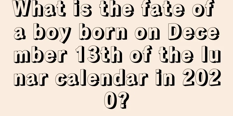 What is the fate of a boy born on December 13th of the lunar calendar in 2020?
