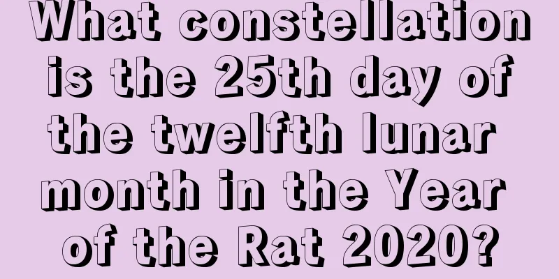 What constellation is the 25th day of the twelfth lunar month in the Year of the Rat 2020?