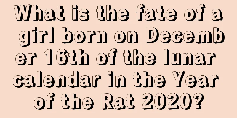 What is the fate of a girl born on December 16th of the lunar calendar in the Year of the Rat 2020?