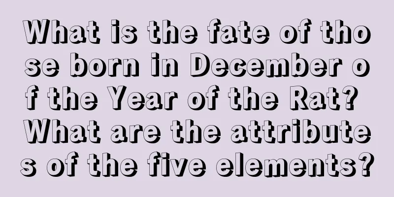 What is the fate of those born in December of the Year of the Rat? What are the attributes of the five elements?