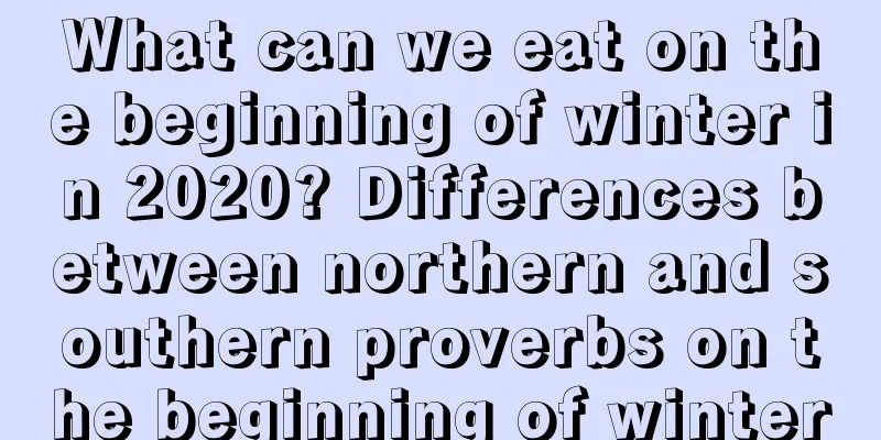 What can we eat on the beginning of winter in 2020? Differences between northern and southern proverbs on the beginning of winter