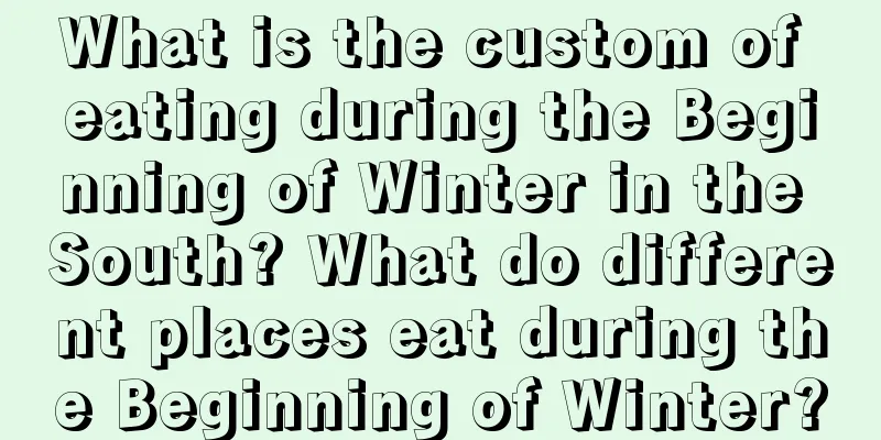What is the custom of eating during the Beginning of Winter in the South? What do different places eat during the Beginning of Winter?