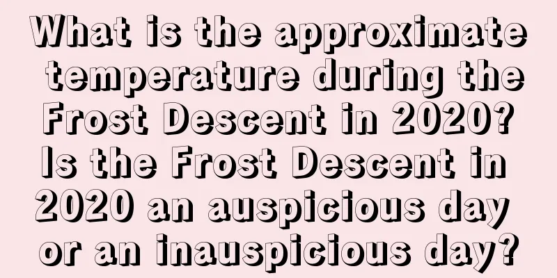What is the approximate temperature during the Frost Descent in 2020? Is the Frost Descent in 2020 an auspicious day or an inauspicious day?