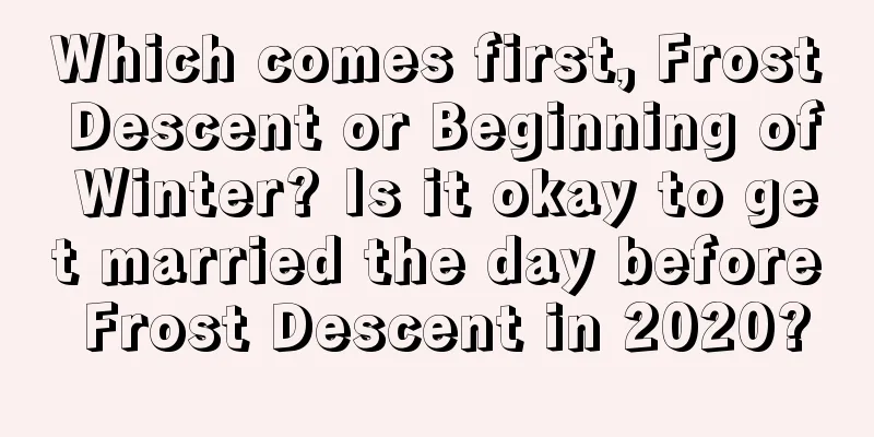 Which comes first, Frost Descent or Beginning of Winter? Is it okay to get married the day before Frost Descent in 2020?