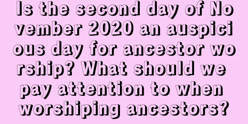 Is the second day of November 2020 an auspicious day for ancestor worship? What should we pay attention to when worshiping ancestors?