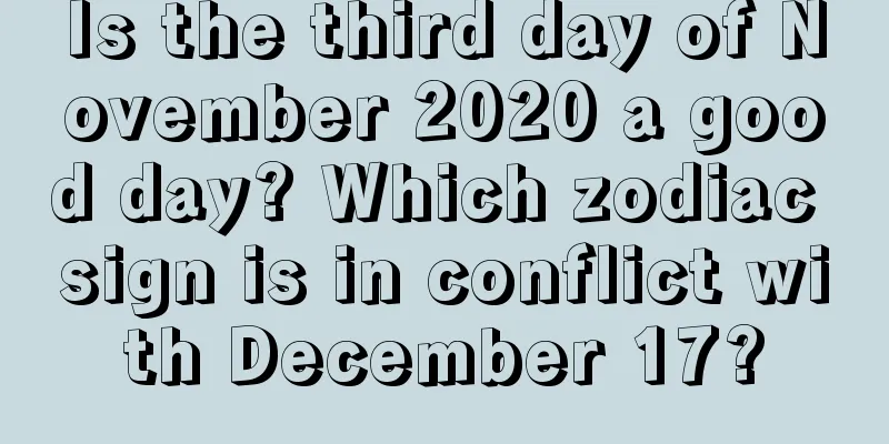 Is the third day of November 2020 a good day? Which zodiac sign is in conflict with December 17?