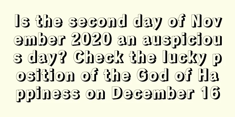 Is the second day of November 2020 an auspicious day? Check the lucky position of the God of Happiness on December 16