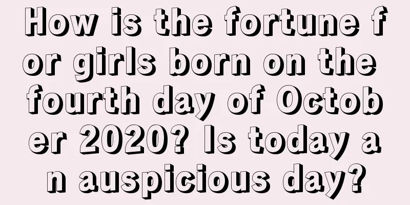 How is the fortune for girls born on the fourth day of October 2020? Is today an auspicious day?
