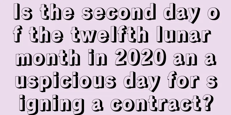 Is the second day of the twelfth lunar month in 2020 an auspicious day for signing a contract?