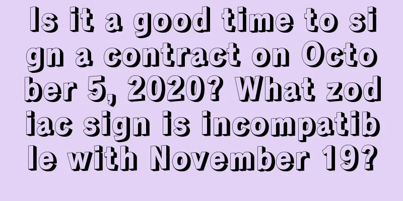 Is it a good time to sign a contract on October 5, 2020? What zodiac sign is incompatible with November 19?