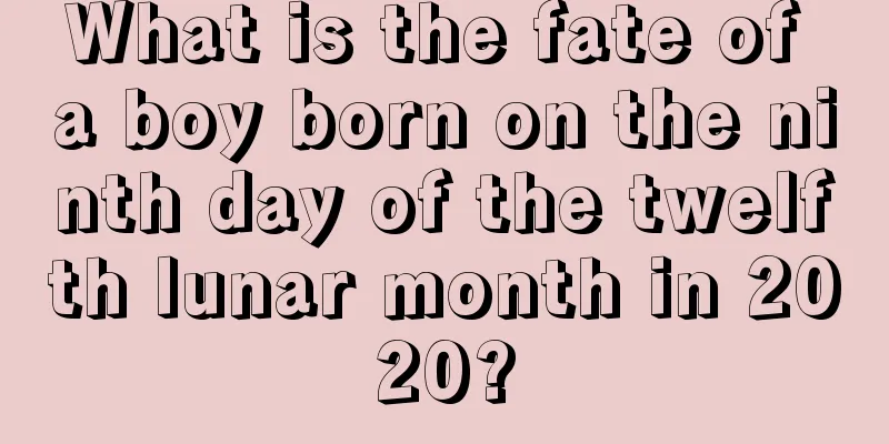 What is the fate of a boy born on the ninth day of the twelfth lunar month in 2020?