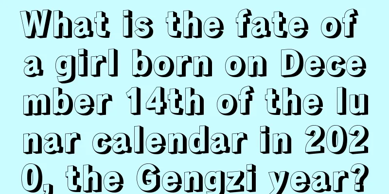 What is the fate of a girl born on December 14th of the lunar calendar in 2020, the Gengzi year?