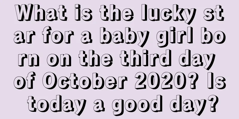 What is the lucky star for a baby girl born on the third day of October 2020? Is today a good day?