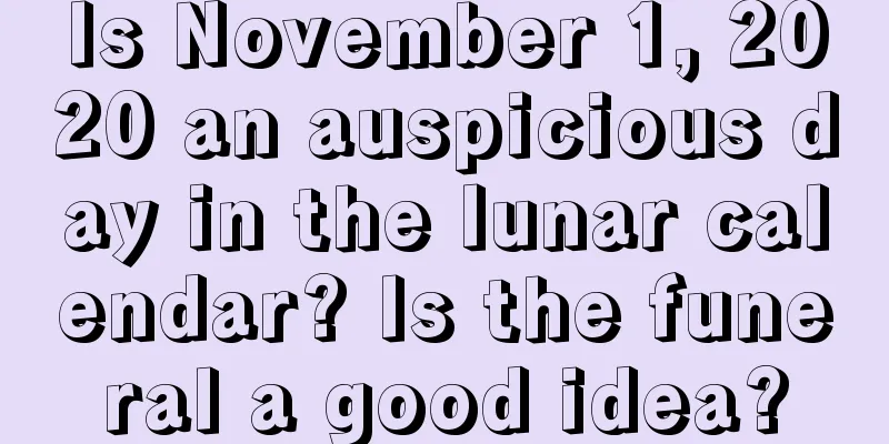 Is November 1, 2020 an auspicious day in the lunar calendar? Is the funeral a good idea?