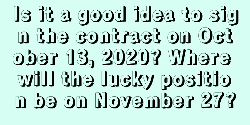 Is it a good idea to sign the contract on October 13, 2020? Where will the lucky position be on November 27?