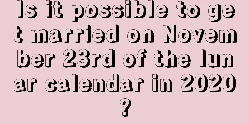 Is it possible to get married on November 23rd of the lunar calendar in 2020?