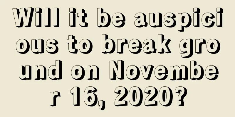 Will it be auspicious to break ground on November 16, 2020?