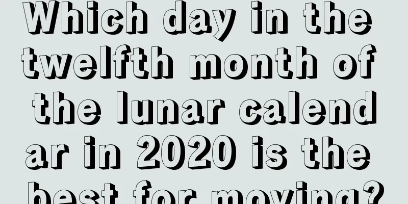 Which day in the twelfth month of the lunar calendar in 2020 is the best for moving?