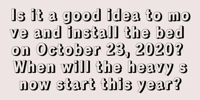Is it a good idea to move and install the bed on October 23, 2020? When will the heavy snow start this year?