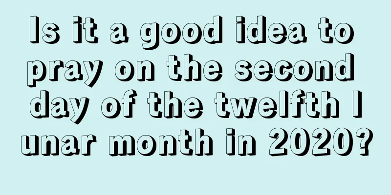 Is it a good idea to pray on the second day of the twelfth lunar month in 2020?