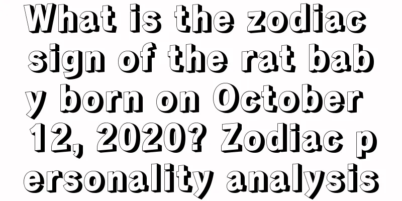 What is the zodiac sign of the rat baby born on October 12, 2020? Zodiac personality analysis