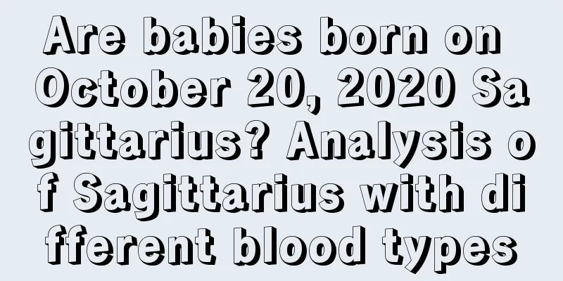 Are babies born on October 20, 2020 Sagittarius? Analysis of Sagittarius with different blood types