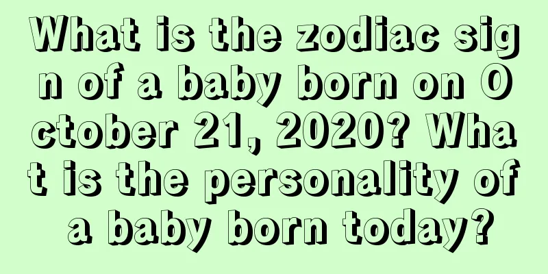 What is the zodiac sign of a baby born on October 21, 2020? What is the personality of a baby born today?