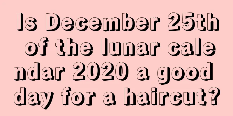 Is December 25th of the lunar calendar 2020 a good day for a haircut?