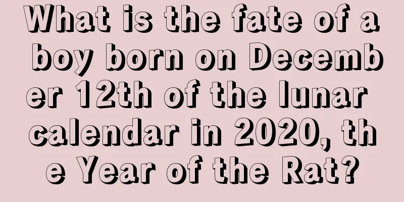 What is the fate of a boy born on December 12th of the lunar calendar in 2020, the Year of the Rat?